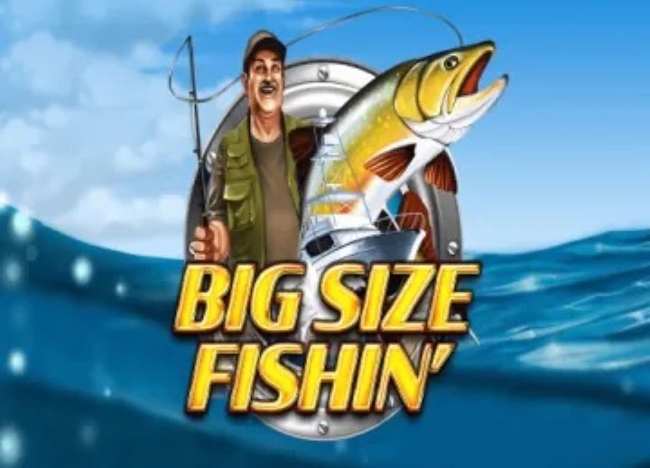 Big Size Fishin’