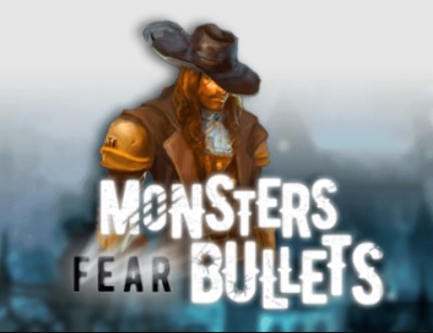 Monsters Fear Bullets