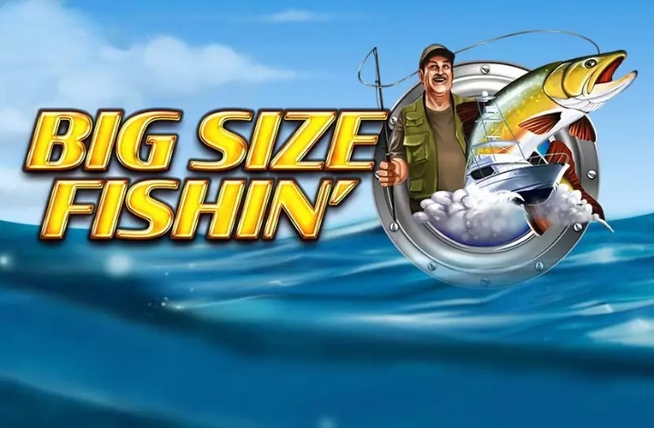 Bigger Size Fishin'