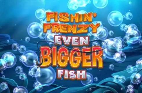 Fishin' Frenzy Even Bigger Fish